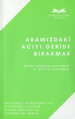 Aramızdaki Acıyı Geride Bırakmak;Ödün Vermeden Barışmak ve Şifaya Kavuşmak...