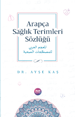 Arapça Sağlık Terimleri Sözlüğü - Ayşe Kaş | Yeni ve İkinci El Ucuz Ki