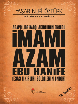 Arapçılığa Karşı Akılcılığın Öncüsü İmamı Âzam Ebu Hanîfe (Ciltli); Esas Fikirleri Gölgelenen Önder