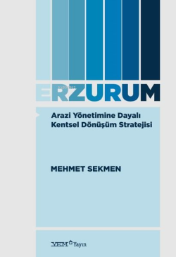 Arazi Yönetimine Dayalı Kentsel Dönüşüm Stratejisi: Erzurum - Mehmet S