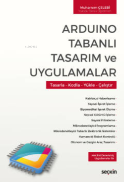 Arduino Tabanlı Tasarım ve Uygulamalar;Tasarla – Kodla – Yükle – Çalıştır