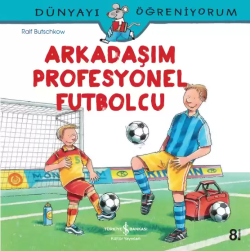 Arkadaşım Profesyonel Futbolcu; Dünyayı Öğreniyorum