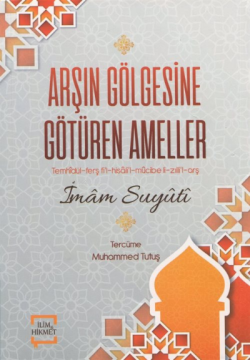 Arşın Gölgesine Götüren Ameller;Temhidül-Ferş Fi'l-Hisali'l-Mücibe li- Zılli'l-Arş