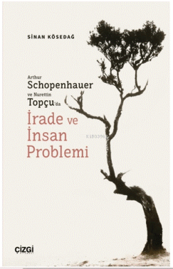 Arthur Schopenhauer ve Nurettin Topçu’da İrade ve İnsan Problemi