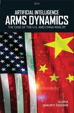 Artificial Intelligence Arms Dynamics;The Case Of The U.S. And China Rivalry