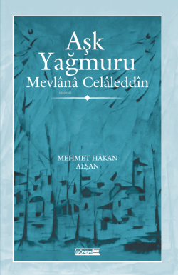 Aşk Yağmuru  ;Mevlânâ Celâleddîn