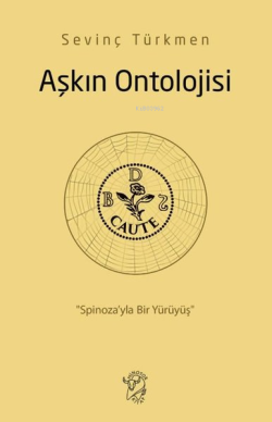 Aşkın Ontolojisi: “Spinoza'yla Bir Yürüyüş” - Sevinç Türkmen | Yeni ve