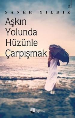 Aşkın Yolunda Hüzünle Çarpışmak