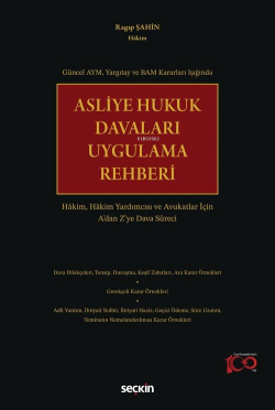 Asliye Hukuk Davaları Uygulama Rehberi Hâkim, Hâkim Yardımcısı ve Avukatlar İçin A'dan Z'ye Dava Süreci