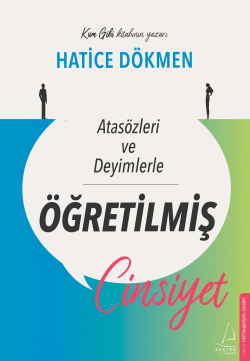 Atasözleri ve Deyimlerle Öğretilmiş Cinsiyet - Hatice Dökmen | Yeni ve