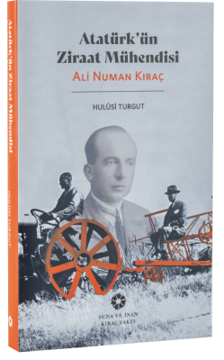 Atatürk’ün Ziraat Mühendisi Ali Numan Kıraç