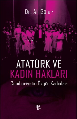 Atatürk ve Kadın Hakları;Cumhuriyetin Özgür Kadınları