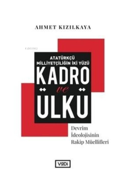 Atatürkçü Milliyetçiliğin İki Yüzü : Kadro ve Ülkü - Ahmet Kızılkaya |