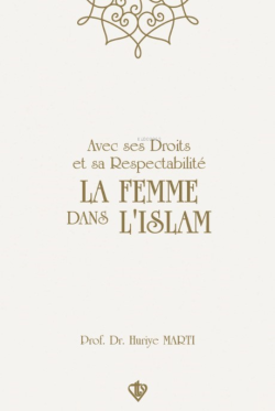 Avec Ses Droits Et Sa Respectabilite La Femme Dans L'ıslam ;“Hakları Ve Saygınlığıyla İslamda Kadın”