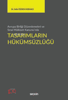 Avrupa Birliği Düzenlemeleri ve Sınai Mülkiyet Kanunu'nda;Tasarımların Hükümsüzlüğü