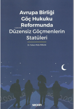 Avrupa Birliği Göç Hukuku Reformunda Düzensiz Göçmenlerin Statüleri