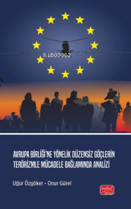 Avrupa Birliği’ne Yönelik Düzensiz Göçlerin Terörizmle Mücadele Bağlamında Analizi
