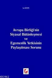 Avrupa Birliği'nin Siyasal Bütünleşmesi; ve Egemenlik Yetkisinin Paylaşılması Sorunu