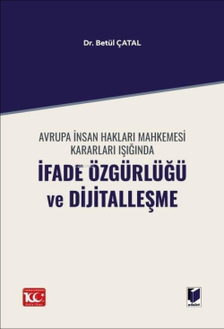 Avrupa İnsan Hakları Mahkemesi Kararları Işığında İfade Özgürlüğü ve Dijitalleşme