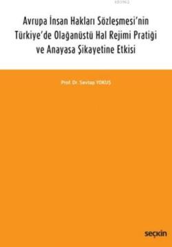 Avrupa İnsan Hakları Sözleşmesi'nin Türkiye'de Olağanüstü Hal Rejimi Pratiği; ve Anayasa Şikayetine Etkisi