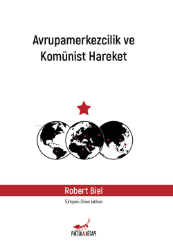 Avrupamerkezcilik ve Komünist Hareket - Robert Biel | Yeni ve İkinci E