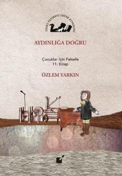 Aydınlığa Doğru; Çocuklar İçin Felsefe 11. Kitap