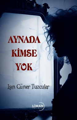 Aynada Kimse Yok - Işın Güner Tuzcular | Yeni ve İkinci El Ucuz Kitabı