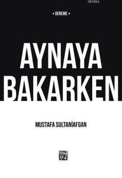 Aynaya Bakarken - Mustafa Sultaniafgan | Yeni ve İkinci El Ucuz Kitabı