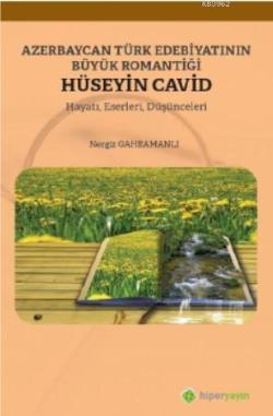 Azerbaycan Türk Edebiyatının Büyük Romantiği Hüseyin Cavid Hayatı, Eserleri, Düşünceleri