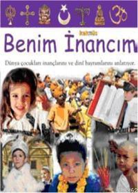 Benim İnancım (Ciltli); Dünya Çocukları İnançlarını ve Dini Bayramlarını Anlatıyor