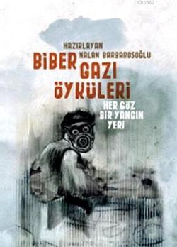 Biber Gazı Öyküleri; Her Göz Bir Yangın Yeri