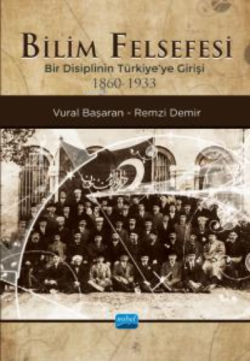 Bilim Felsefesi- Bir Disiplinin Türkiye’ye Girişi (1860-1933)