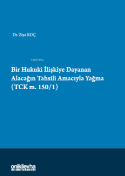 Bir Hukuki İlişkiye Dayanan Alacağın Tahsili Amacıyla Yağma;(TCK m.150