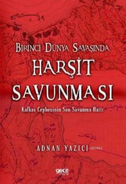 Birinci Dünya Savaşında Harşit Savunması; Kafkas Cephesinin Son Savunma Hattı