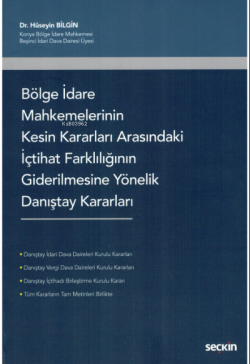 Bölge İdare Mahkemelerinin Kesin Kararları Arasındaki İçtihat Farklılığının Giderilmesine Yönelik Danıştay Kararları