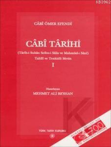 Cabi Tarihi I; (tarih-i Sultan Selim-i Salis ve Mahmud-i Sani) Tahlil ve Tenkitli Metin I