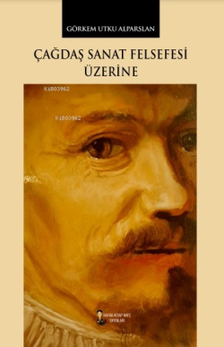 Çağdaş Sanat Felsefesi Üzerine - Görkem Utku Alparslan | Yeni ve İkinc