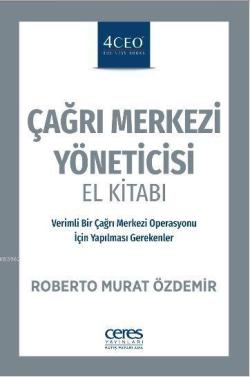 Çağrı Merkezi Yöneticisi El Kitabı; Verimli Bir Çağrı Merkezi Operasyonu İçin Yapılması Gerekenler