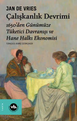 Çalışkanlık Devrimi Eser;1650’den Günümüze Tüketici Davranışı ve Hane Halkı Ekonomisi