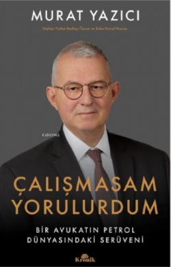 Çalışmasam Yorulurdum;Bir Avukatın Petrol Dünyasındaki Serüveni - Mura