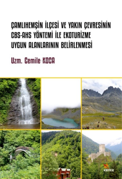 Çamlıhemşin İlçesi ve Yakın Çevresinin Cbs-Ahs Yöntemi İle Ekoturizme Uygun Alanlarının Belirlenmesi