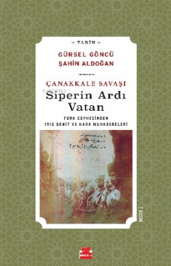 Çanakkale Savaşı Siperin Ardı Vatan; Türk Cephesinden 1915 Deniz ve Kara Muharebeleri