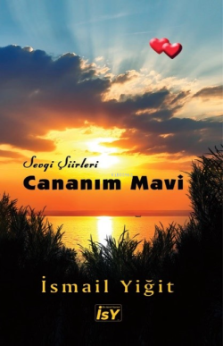 Cananım Mavi ;Sevgi Şiirleri