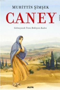 Caney; Gelmeyecek Treni Bekleyen Kadın