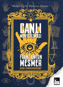 Canlı Manyetizması - Modern Tıp'ta Hipnozun Öncüsü - Franz Anton Mesme