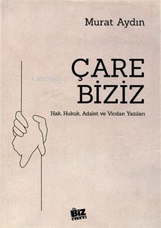 Çare Biziz ;Hak, Hukuk, Adalet ve Vicdan Yazıları