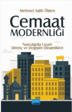 Cemaat Modernliği; Nurcularda Uyum, Direnç ve Değişim Dinamikleri