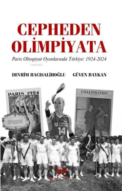 Cepheden Olimpiyata: Paris Olimpiyat Oyunlarında Türkiye 1924 - 2024