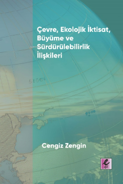 Çevre, Ekolojik İktisat, Büyüme ve Sürdürülebilirlik İlişkileri