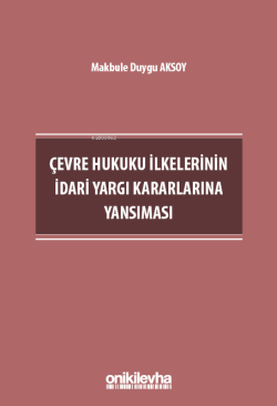 Çevre Hukuku İlkelerinin İdari Yargı Kararlarına Yansıması